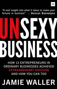 portada Unsexy Business: How 12 Entrepreneurs in Ordinary Businesses Achieved Extraordinary Success and how you can too (en Inglés)
