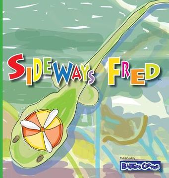 portada Sideways Fred: Winner of Mom's Choice and Purple Dragonfly Awards (en Inglés)