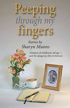 portada Peeping Through my Fingers: Glimpses of Childhood, old age - and the Dangerous Bits in Between (en Inglés)