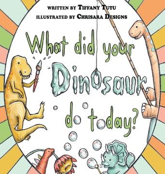 portada What Did Your Dinosaur Do Today (en Inglés)