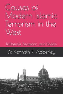 portada Causes of Modern Islamic Terrorism in the West: Deliberate Deception, and Disdain (en Inglés)