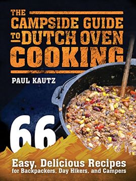 portada The Campside Guide to Dutch Oven Cooking: 66 Easy, Delicious Recipes for Backpackers, Day Hikers, and Campers