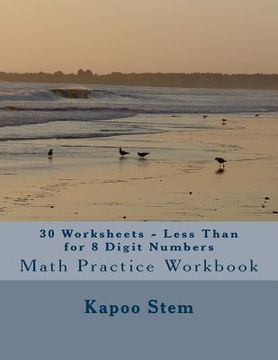 portada 30 Worksheets - Less Than for 8 Digit Numbers: Math Practice Workbook