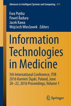 portada Information Technologies in Medicine: 5th International Conference, Itib 2016 Kamień Śląski, Poland, June 20 - 22, 2016 Proceedings, Vo (en Inglés)