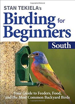 portada Stan Tekiela's Birding for Beginners: South: Your Guide to Feeders, Food, and the Most Common Backyard Birds (Bird-Watching Basics) (en Inglés)
