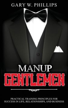 portada ManUp Gentlemen: Practical training principles for success in life, relationships and business.