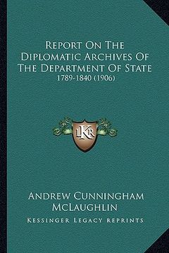 portada report on the diplomatic archives of the department of state: 1789-1840 (1906) (en Inglés)