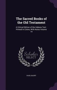 portada The Sacred Books of the Old Testament: A Critical Edition of the Hebrew Text: Printed in Colors, With Notes Volume 14 (in English)