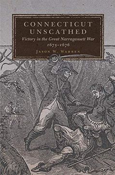 portada Connecticut Unscathed: Victory in the Great Narragansett War, 1675-1676 (45) (Campaigns and Commanders Series) (en Inglés)