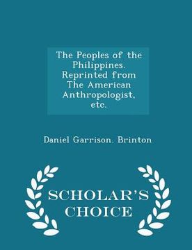 portada The Peoples of the Philippines. Reprinted from the American Anthropologist, Etc. - Scholar's Choice Edition (en Inglés)
