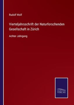 portada Vierteljahrsschrift der Naturforschenden Gesellschaft in Zürich: Achter Jahrgang (en Alemán)