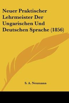 portada Neuer Praktischer Lehrmeister Der Ungarischen Und Deutschen Sprache (1856) (in German)