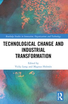 portada Technological Change and Industrial Transformation: Analysing Transformation and Technical Change (Routledge Studies in Innovation, Organizations and Technology) (in English)