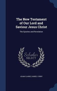 portada The New Testament of Our Lord and Saviour Jesus Christ: The Epistles and Revelation