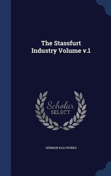 portada The Stassfurt Industry Volume; Volume 1
