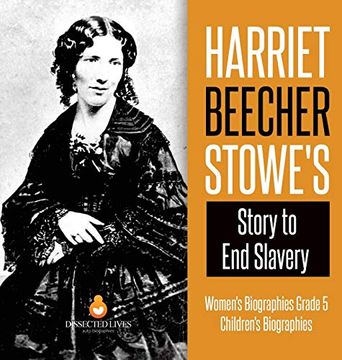 portada Harriet Beecher Stowe'S Story to end Slavery | Women'S Biographies Grade 5 | Children'S Biographies (en Inglés)