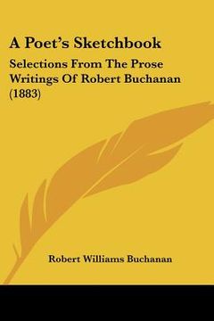portada a poet's sketchbook: selections from the prose writings of robert buchanan (1883)