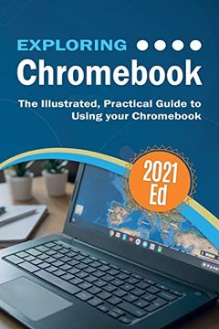 portada Exploring Chromebook 2021 Edition: The Illustrated, Practical Guide to Using Chromebook (8) (Exploring Tech) (in English)