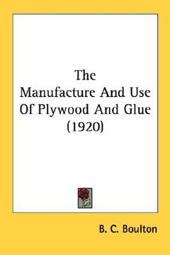 portada the manufacture and use of plywood and glue (1920) (in English)