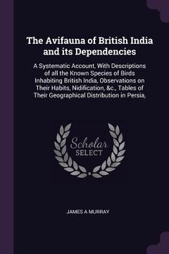 portada The Avifauna of British India and its Dependencies: A Systematic Account, With Descriptions of all the Known Species of Birds Inhabiting British India (in English)