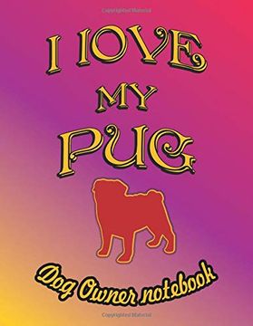 portada I Love my pug - dog Owner Not: Doggy Style Designed Pages for dog Owner to Note Training log and Daily Adventures. (i Love my Dog) 