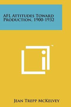 portada afl attitudes toward production, 1900-1932 (en Inglés)