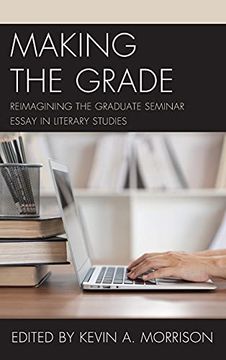 portada Making the Grade: Reimagining the Graduate Seminar Essay in Literary Studies (en Inglés)