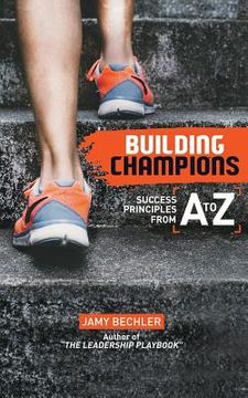 portada Building Champions: Success Principles from A-to-Z (en Inglés)