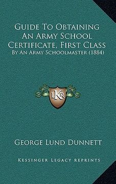 portada guide to obtaining an army school certificate, first class: by an army schoolmaster (1884) (en Inglés)