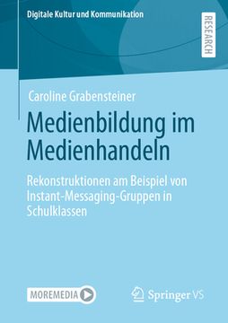 portada Medienbildung Im Medienhandeln: Rekonstruktionen Am Beispiel Von Instant-Messaging-Gruppen in Schulklassen (en Alemán)