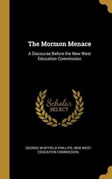 portada The Mormon Menace: A Discourse Before the New West Education Commission (en Inglés)