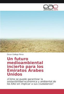 portada Un futuro medioambiental incierto para los Emiratos Árabes Unidos: ¿Cómo se puede garantizar la sostenibilidad económica y ambiental de los EAU sin implicar a sus ciudadanos?