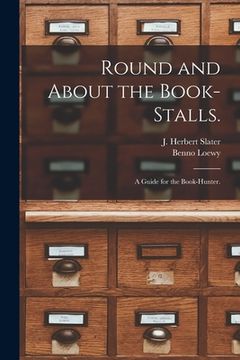 portada Round and About the Book-stalls.: a Guide for the Book-hunter. (en Inglés)