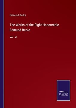 portada The Works of the Right Honourable Edmund Burke: Vol. VI (in English)