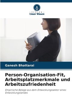 portada Person-Organisation-Fit, Arbeitsplatzmerkmale und Arbeitszufriedenheit (en Alemán)