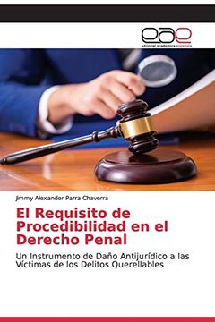 portada El Requisito de Procedibilidad en el Derecho Penal: Un Instrumento de Daño Antijurídico a las Víctimas de los Delitos Querellables (in Spanish)