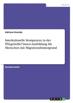 portada Interkulturelle Kompetenz in der Pflegehelfer*innen-Ausbildung für Menschen mit Migrationshintergrund (en Alemán)