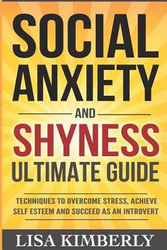 portada Social Anxiety and Shyness Ultimate Guide: Techniques to Overcome Stress, Achieve Self Esteem and Succeed as an Introvert (en Inglés)