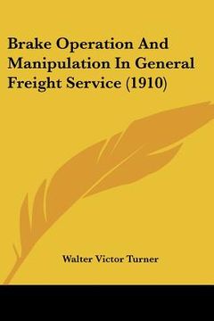 portada brake operation and manipulation in general freight service (1910) (en Inglés)