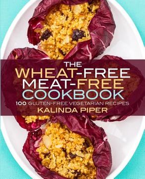 portada The Wheat-Free Meat-Free Cookbook: 100 Gluten-Free Vegetarian Recipes (en Inglés)