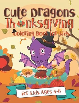 portada Cute Dragons Thanksgiving Coloring Book for Kids: A Fun Gift Idea for Kids Turkey Day Coloring Pages for Kids Ages 4-8 (en Inglés)