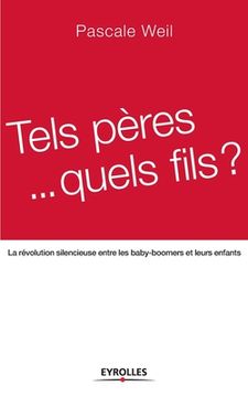 portada Tels pères... quels fils ?: La révolution silencieuse entre les baby-boomers et leurs enfants (en Francés)