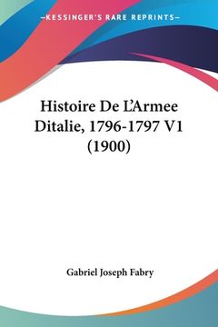 portada Histoire De L'Armee Ditalie, 1796-1797 V1 (1900) (in French)