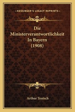 portada Die Ministerverantwortlichkeit In Bayern (1908) (en Alemán)