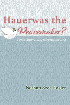 portada Hauerwas the Peacemaker? Peacebuilding, Race, and Foreign Policy (en Inglés)