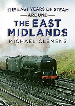 portada The Last Years of Steam Around the East Midlands