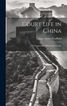 portada Court Life in China: The Capital its Officials and People. (en Inglés)