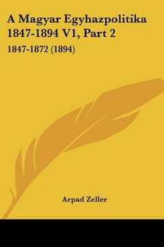 portada A Magyar Egyhazpolitika 1847-1894 V1, Part 2: 1847-1872 (1894) (in Hebreo)