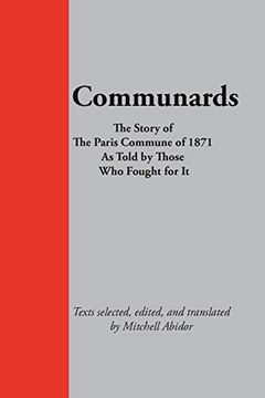 portada Communards: The Story of the Paris Commune of 1871 as Told by Those who Fought for it (en Inglés)