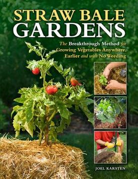 portada straw bale gardens: the breakthrough method for growing vegetables anywhere, earlier and with no weeding (en Inglés)